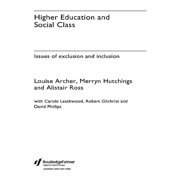 Higher Education and Social Class, Louise Archer, Merryn Hutchings, Alistair Ross