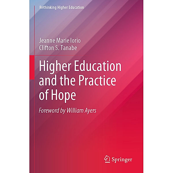 Higher Education and the Practice of Hope, Jeanne Marie Iorio, Clifton S. Tanabe