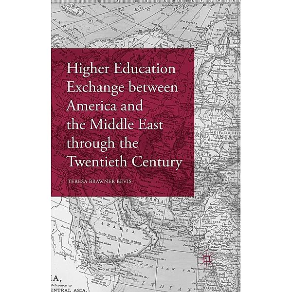 Higher Education Exchange between America and the Middle East through the Twentieth Century, Teresa Brawner Bevis