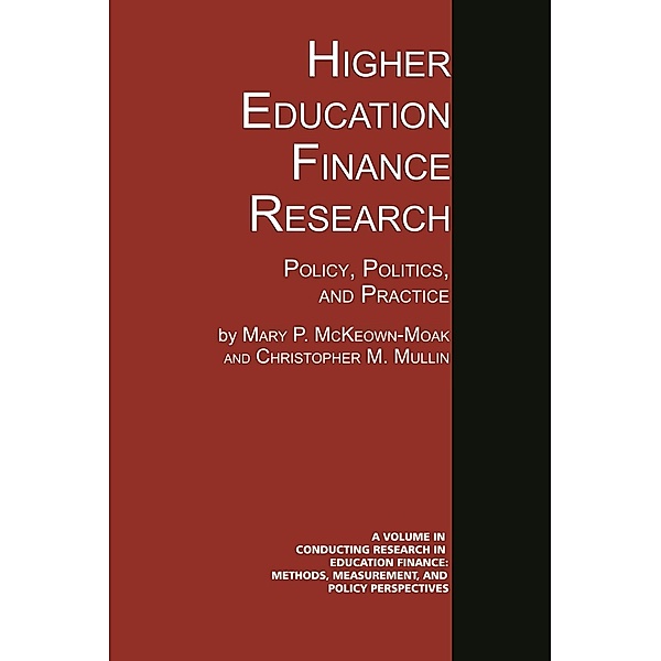 Higher Education Finance Research / Conducting Research in Education Finance: Methods, Measurement, and Policy Perspectives, Mary P. Mckeown-Moak, Christopher M. Mullin