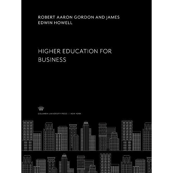 Higher Education for Business, Robert Aaron Gordon, James Edwin Howell
