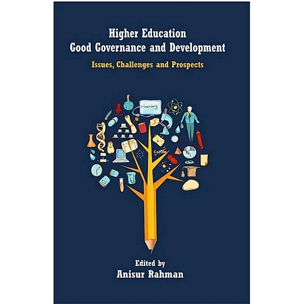 Higher Education, Good Governance and Development Issues, Challenges and Prospects, Anisur Rahman