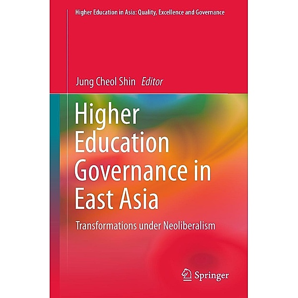 Higher Education Governance in East Asia / Higher Education in Asia: Quality, Excellence and Governance