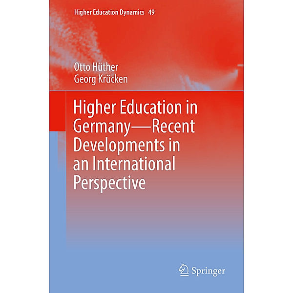 Higher Education in Germany-Recent Developments in an International Perspective, Otto Hüther, Georg Krücken