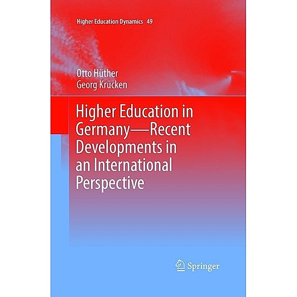 Higher Education in Germany-Recent Developments in an International Perspective, Otto Hüther, Georg Krücken