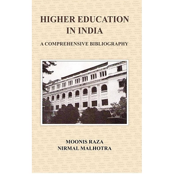 Higher Education In India A Comprehensive Bibliography, Moonis Raza, Nirmal Malhotra