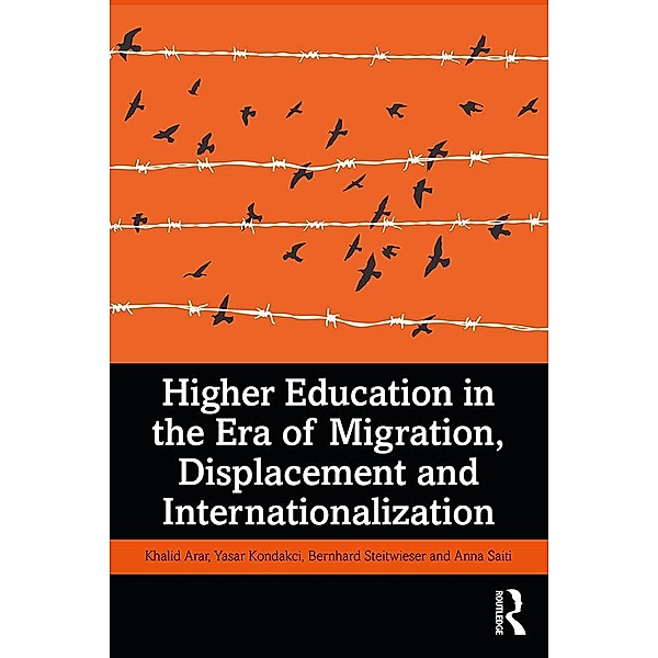 Higher Education in the Era of Migration, Displacement and Internationalization, Khalid Arar, Yasar Kondakci, Bernhard Streitwieser, Anna Saiti