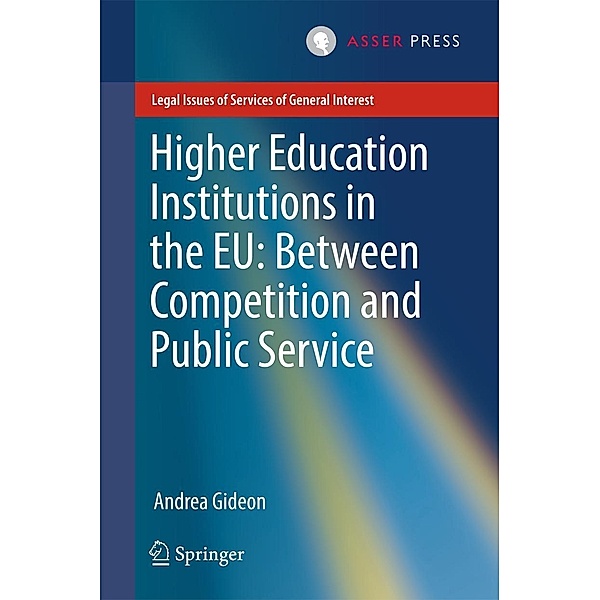 Higher Education Institutions in the EU: Between Competition and Public Service / Legal Issues of Services of General Interest, Andrea Gideon