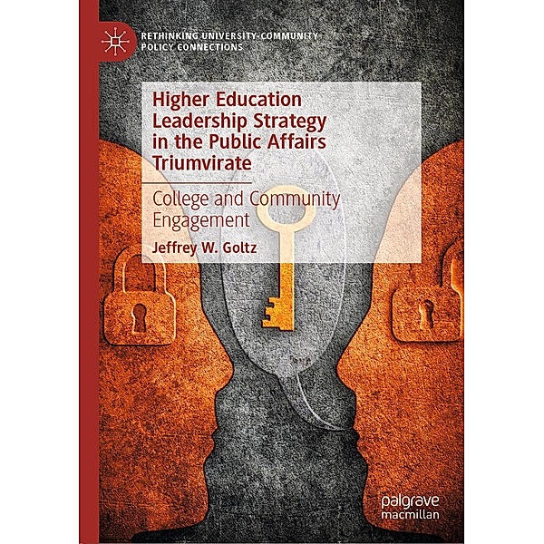 Higher Education Leadership Strategy in the Public Affairs Triumvirate / Rethinking University-Community Policy Connections, Jeffrey W. Goltz