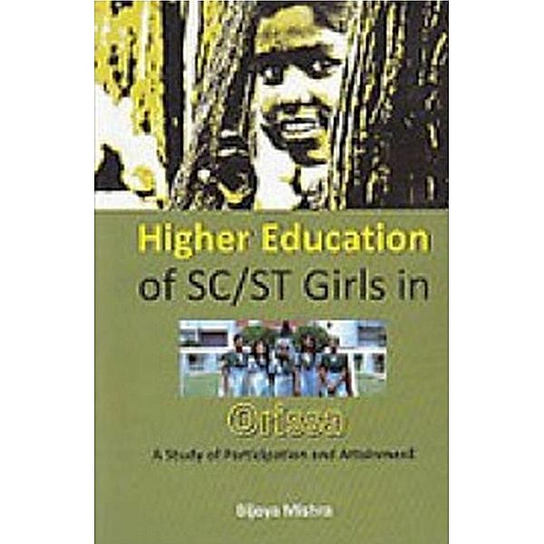 Higher Education of Sc/St Girls In Orissa A Study of Participation And Attainment, Bijoya Mishra