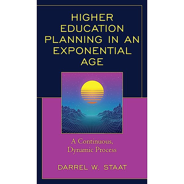 Higher Education Planning in an Exponential Age, Darrel W. Staat