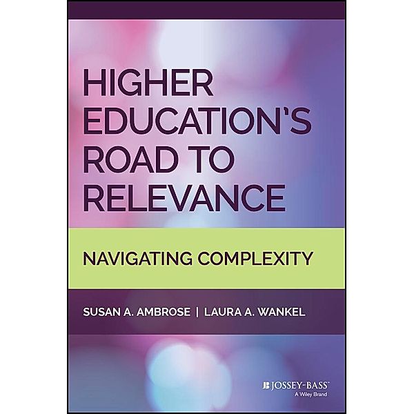 Higher Education's Road to Relevance, Susan A. Ambrose, Laura A. Wankel