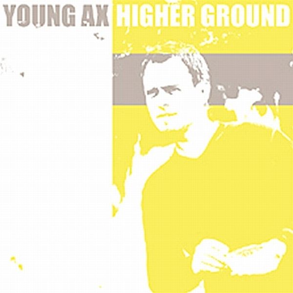 Higher Ground, Young Ax