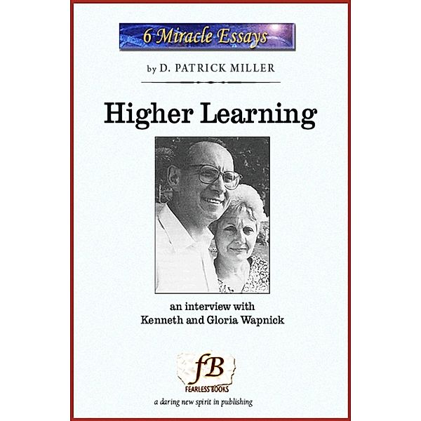 Higher Learning: an interview with Kenneth and Gloria Wapnick, D. Patrick Miller