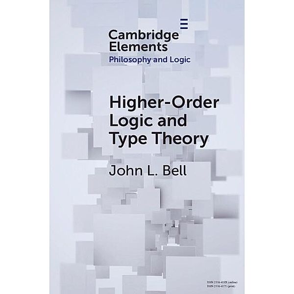 Higher-Order Logic and Type Theory / Elements in Philosophy and Logic, John L. Bell