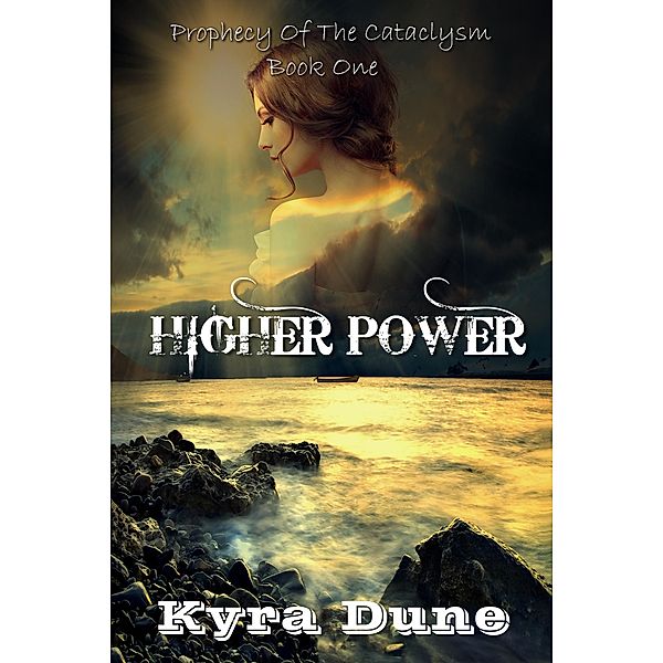 Higher Power (Prophecy Of The Cataclysm, #1) / Prophecy Of The Cataclysm, Kyra Dune