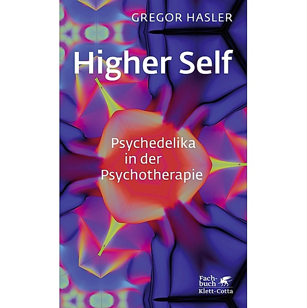 Higher Self - Psychedelika in der Psychotherapie, Gregor Hasler
