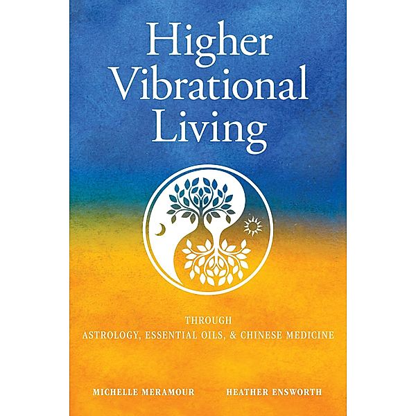 Higher Vibrational Living, Heather Ensworth, Michelle S Meramour