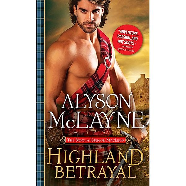 Highland Betrayal / The Sons of Gregor MacLeod Bd.3, Alyson McLayne