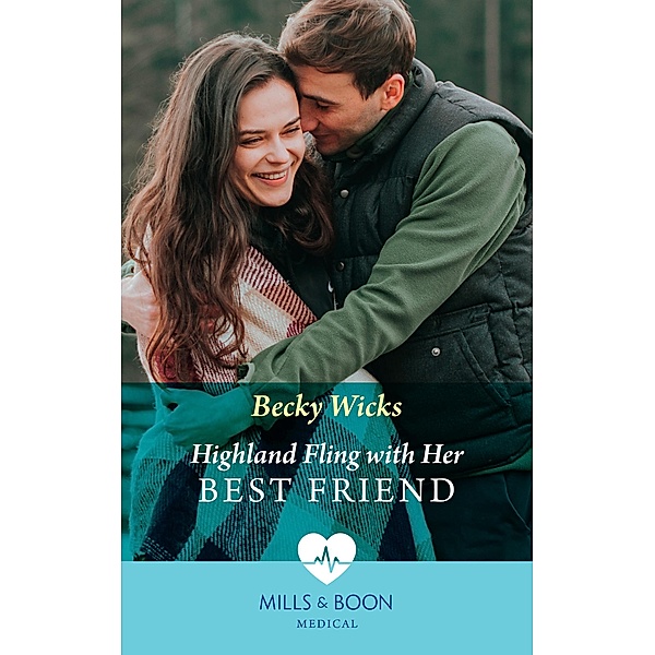 Highland Fling With Her Best Friend (Mills & Boon Medical), Becky Wicks
