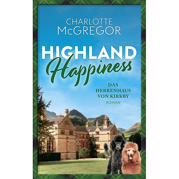 Highland Happiness - Das Herrenhaus von Kirkby / Highland Happiness Bd.3, Charlotte McGregor