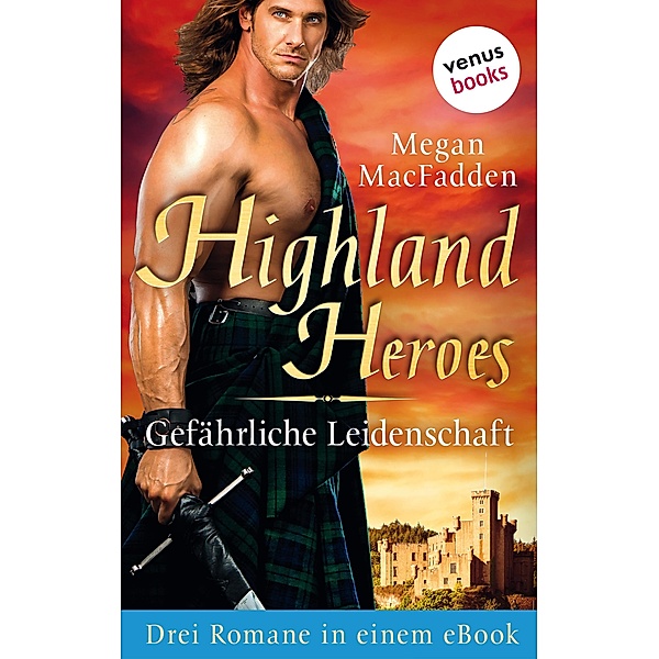 Highland Heroes - Gefährliche Leidenschaft: Drei Romane in einem eBook, Megan MacFadden