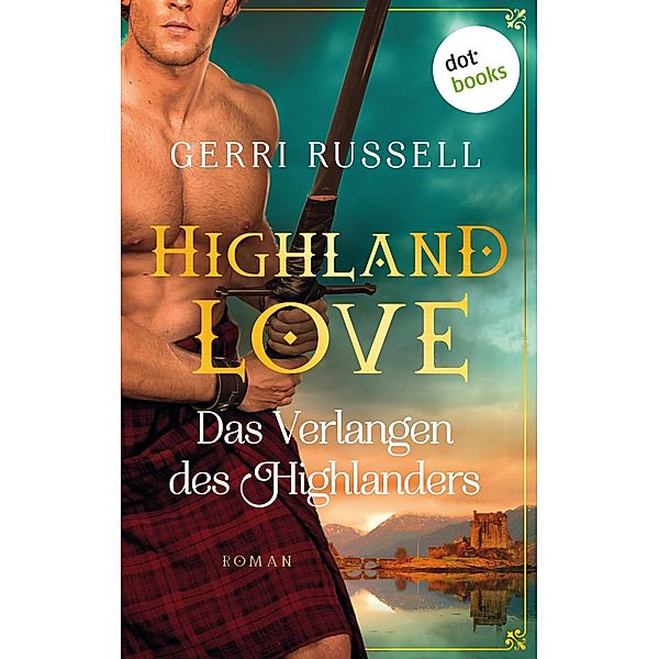 Highland Love - Das Verlangen des Highlanders: Zweiter Roman / HIghland Love Bd.2, Gerri Russell