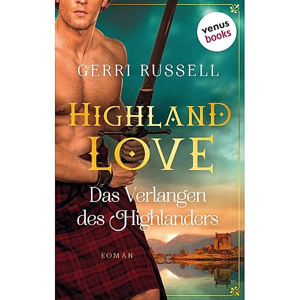 Highland Love - Das Verlangen des Highlanders: Zweiter Roman / HIghland Love Bd.2, Gerri Russell