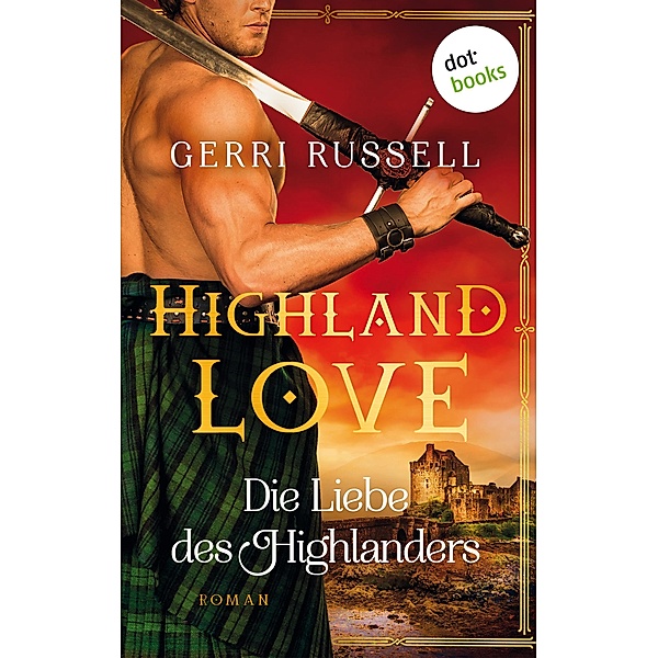 Highland Love - Die Liebe des Highlanders: Erster Roman / HIghland Love Bd.1, Gerri Russell