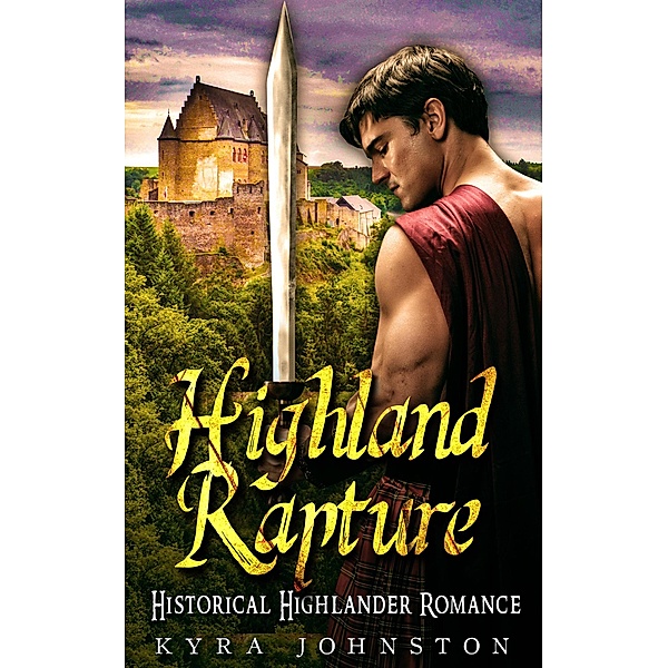 Highland Rapture - Historical Highlander Romance, Kyra Johnston