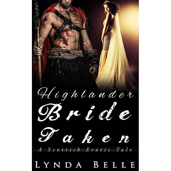 Highlander Bride Taken (Scottish Erotic Tales, #1) / Scottish Erotic Tales, Lynda Belle