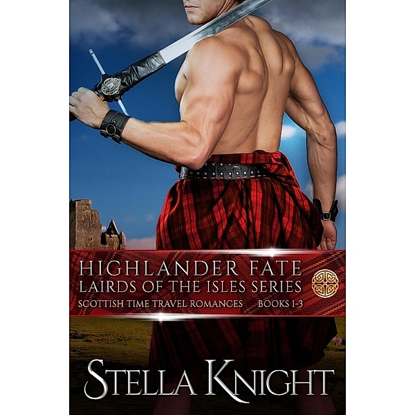 Highlander Fate, Lairds of the Isles Complete Series: Books 1-3 / Highlander Fate, Lairds of the Isles, Stella Knight