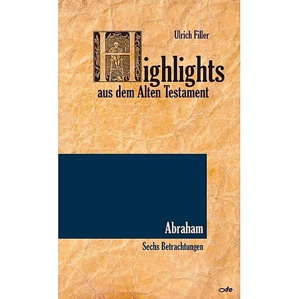 Highlights aus dem Alten Testament / Highlights aus dem Alten Testament (Band II) - Abraham, Ulrich Filler