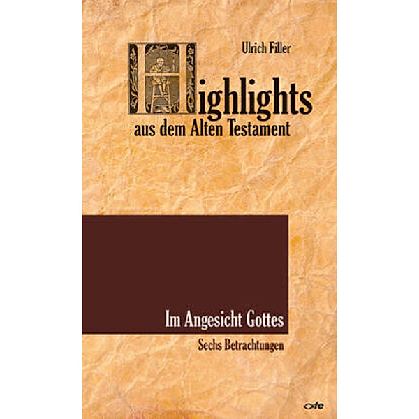 Highlights aus dem Alten Testament - Im Angesicht Gottes, Ulrich Filler