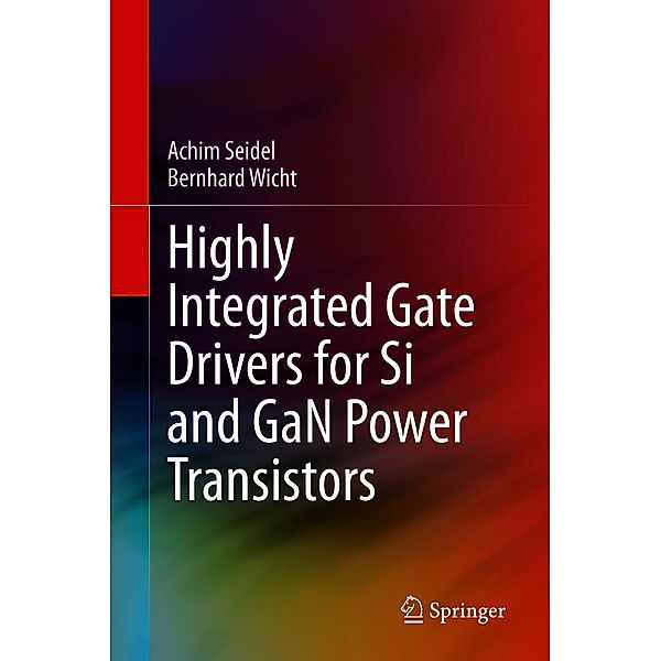 Highly Integrated Gate Drivers for Si and GaN Power Transistors, Achim Seidel, Bernhard Wicht