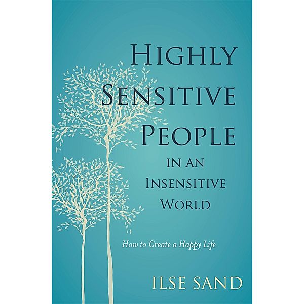 Highly Sensitive People in an Insensitive World, Ilse Sand