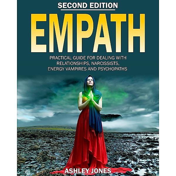 Highly Sensitive Person's Guide: Empath: Practical Guide for Dealing With Relationships, Narcissists, Energy Vampires, and Psychopaths (Highly Sensitive Person's Guide, #2), Ashley Jones