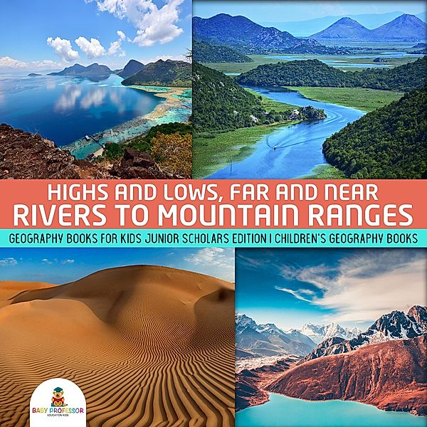 Highs and Lows, Far and Near : Rivers to Mountain Ranges | Geography Books for Kids Junior Scholars Edition | Children's Geography Books, Baby