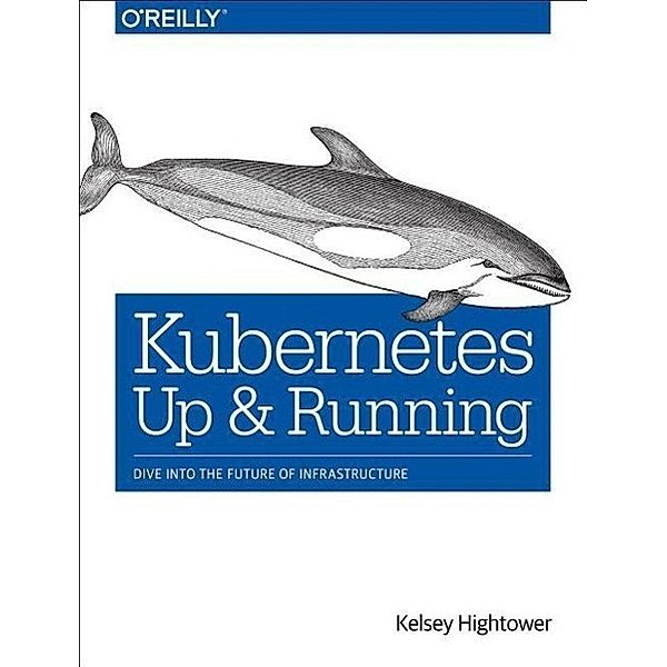 Hightower, K: Kubernetes: Up and Running, Kelsey Hightower, Brandon Burns, Joe Beda