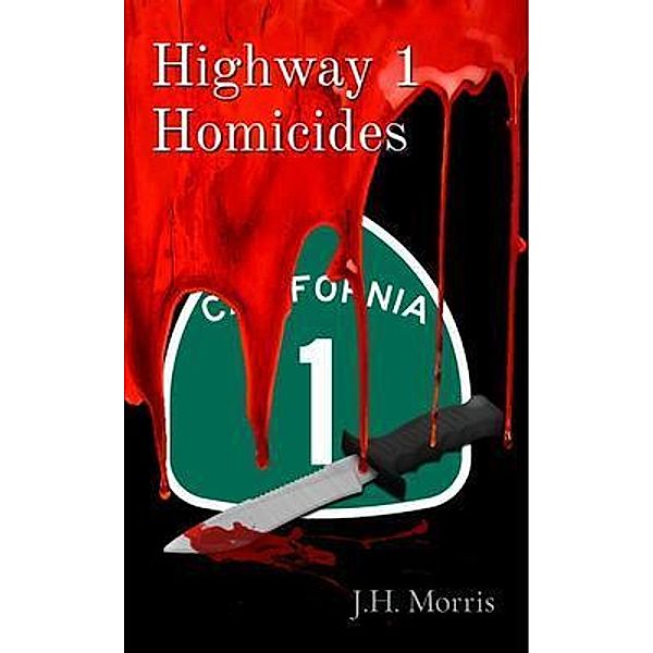 Highway 1 Homicides / Indi Pub, J. H. Morris