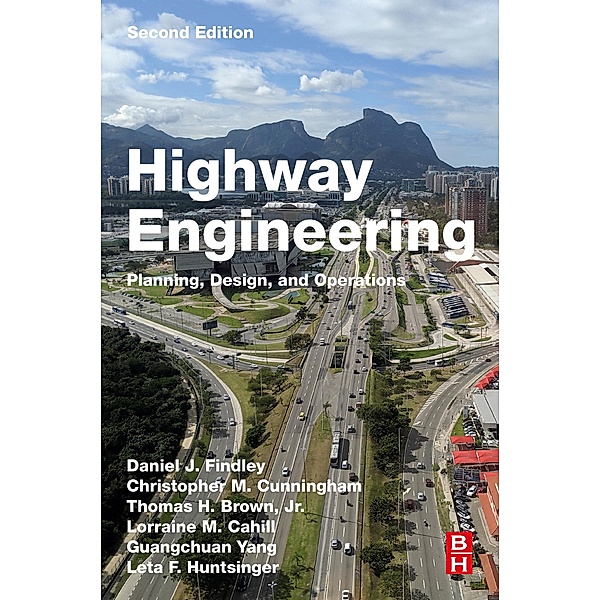 Highway Engineering, Daniel J. Findley, Christopher M. Cunningham, Jr Thomas H. Brown, Lorraine M. Cahill, Guangchuan Yang, Leta F. Huntsinger