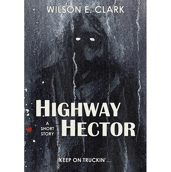 Highway Hector (A Short Story), Wilson E. Clark