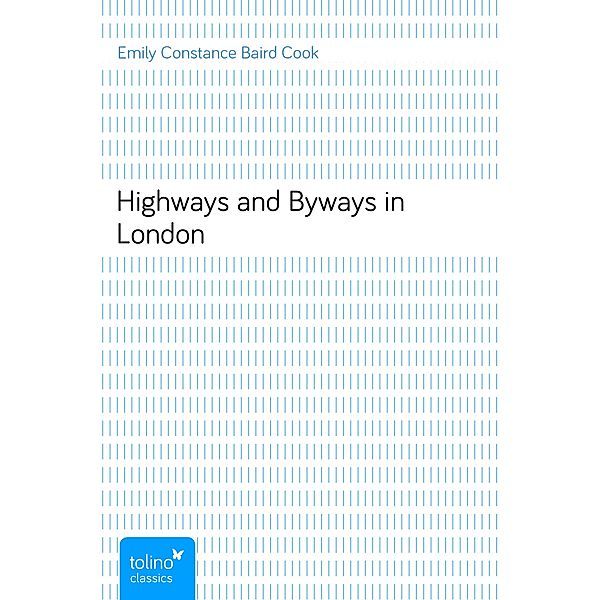 Highways and Byways in London, Emily Constance Baird Cook