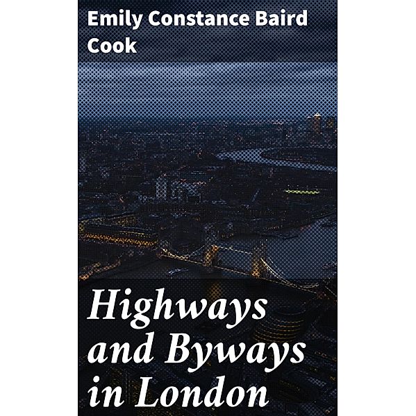 Highways and Byways in London, Emily Constance Baird Cook