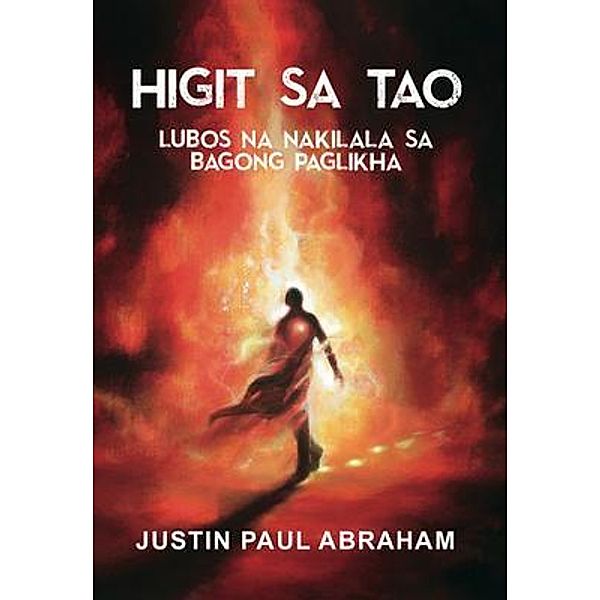 HIGIT SA TAO LUBOS NA NAKILALA SA BAGONG PAGLIKHA, Justin Paul Abraham