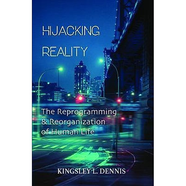 Hijacking Reality, Kingsley Dennis