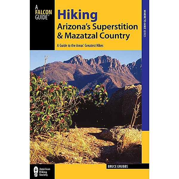 Hiking Arizona's Superstition and Mazatzal Country / Regional Hiking Series, Bruce Grubbs
