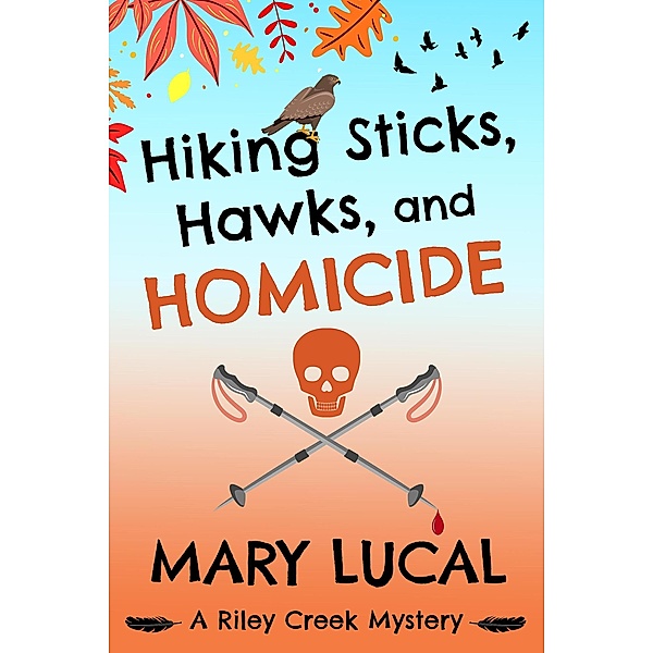 Hiking Sticks, Hawks, and Homicide (Riley Creek Cozy Mystery Series, #1) / Riley Creek Cozy Mystery Series, Mary Lucal