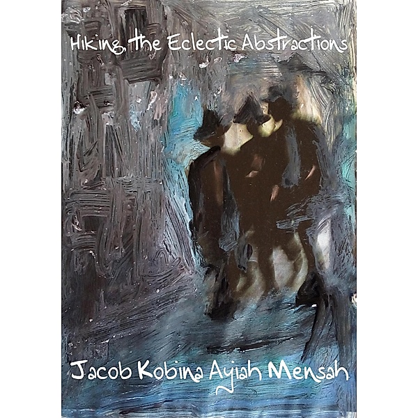 Hiking, the Eclectic Abstractions, Jacob Kobina Ayiah Mensah