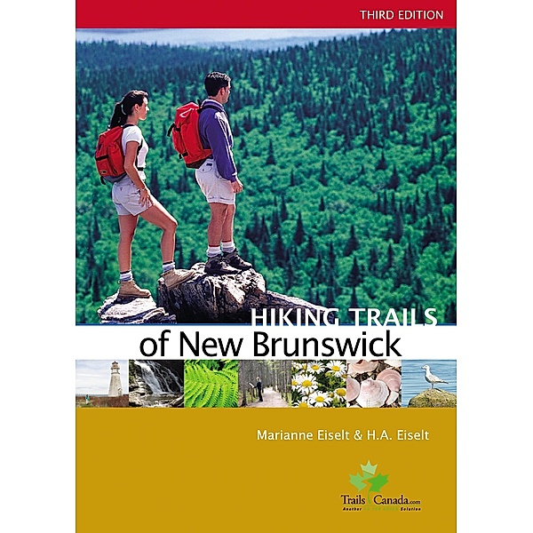 Hiking Trails of New Brunswick, 3rd Edition / Goose Lane Editions, Marianne Eiselt, H. A. Eiselt